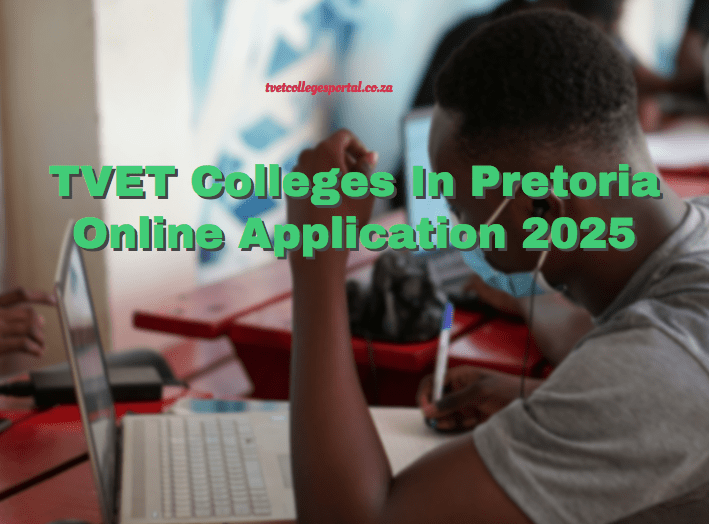TVET Colleges In Pretoria Online Application 2025 - TVET Colleges