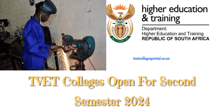 TVET Colleges Open For Second Semester 2024 - TVET Colleges