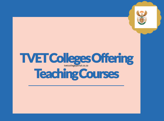 TVET Colleges Offering Teaching Courses - TVET Colleges