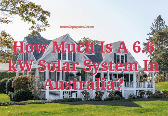How Much Is A 6.6 kW Solar System In Australia?