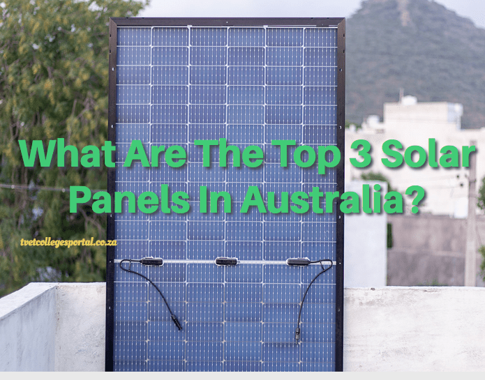What Are The Top 3 Solar Panels In Australia?