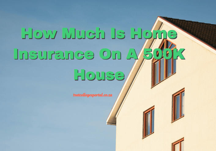 How Much Is Home Insurance On A 500K House